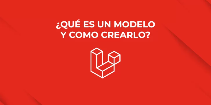 Laravel: ¿Qué es un modelo y como crearlo?