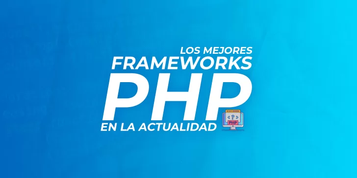 Frameworks de PHP ¿Cuáles son los mejores para programar?