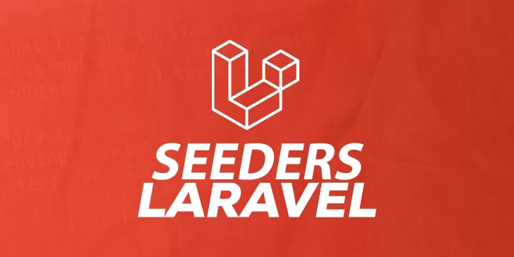 Seeders en Laravel: ¿Qué son y como usarlos?