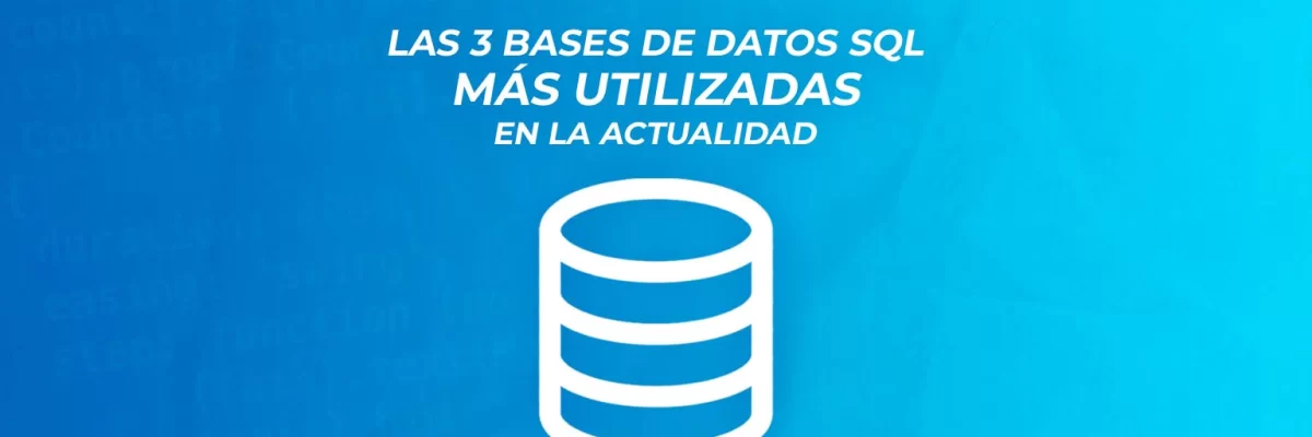 Las 3 bases de datos SQL más utilizadas en el mundo empresarial y no empresarial