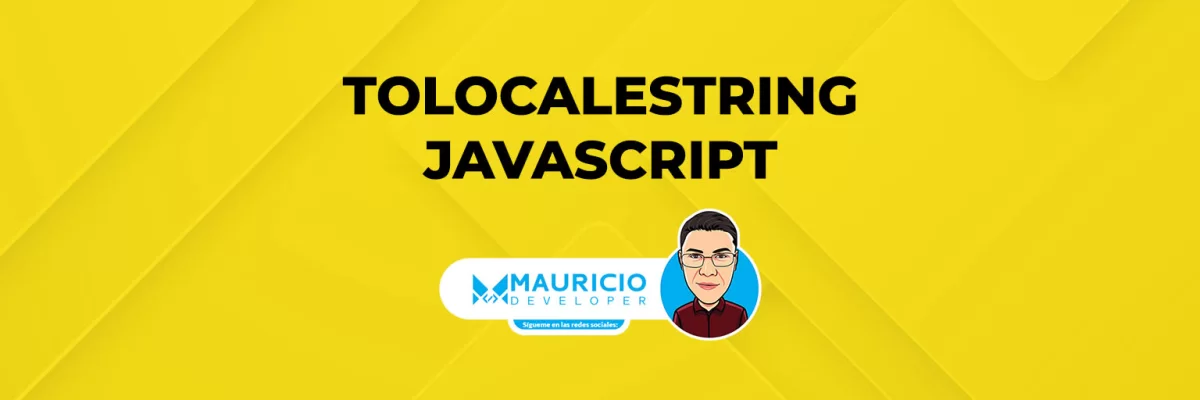 toLocaleString en JavaScript: formatea fechas y números fácilmente