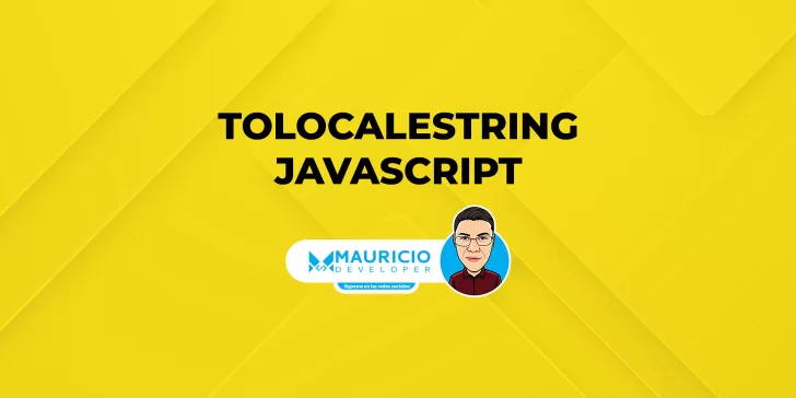 toLocaleString en JavaScript: formatea fechas y números fácilmente